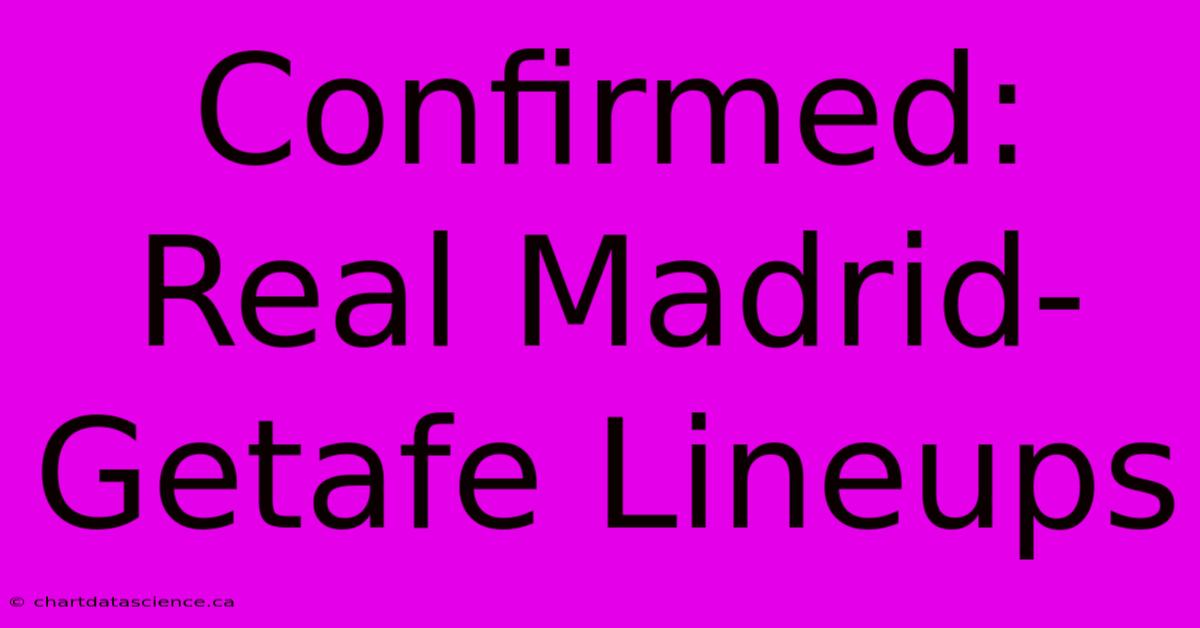 Confirmed: Real Madrid-Getafe Lineups