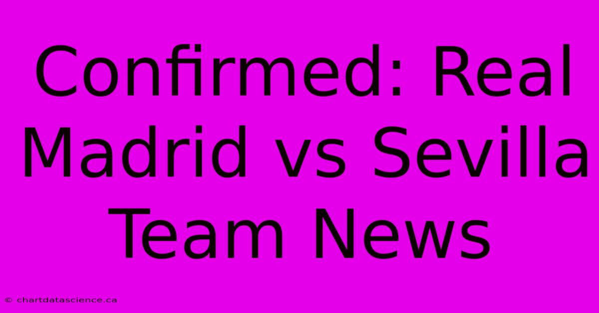 Confirmed: Real Madrid Vs Sevilla Team News