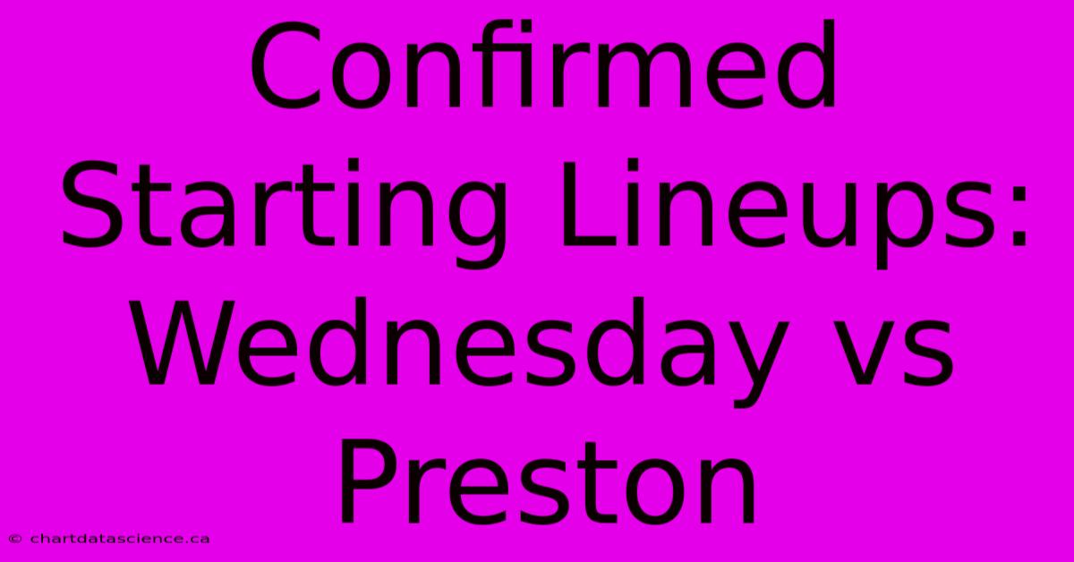 Confirmed Starting Lineups: Wednesday Vs Preston