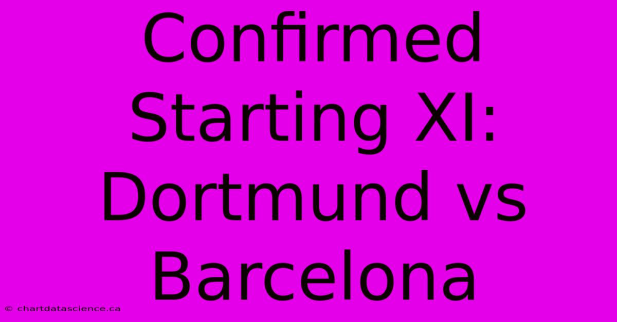 Confirmed Starting XI: Dortmund Vs Barcelona