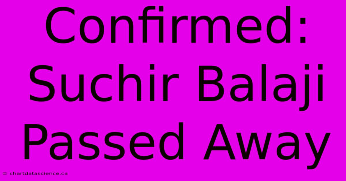 Confirmed: Suchir Balaji Passed Away