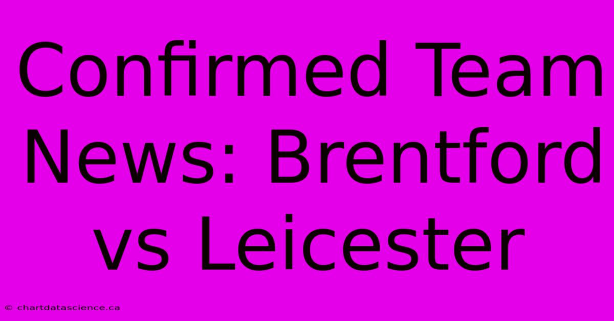 Confirmed Team News: Brentford Vs Leicester