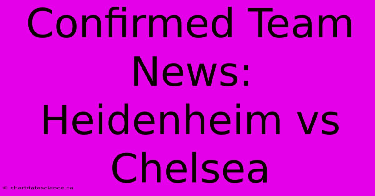 Confirmed Team News: Heidenheim Vs Chelsea