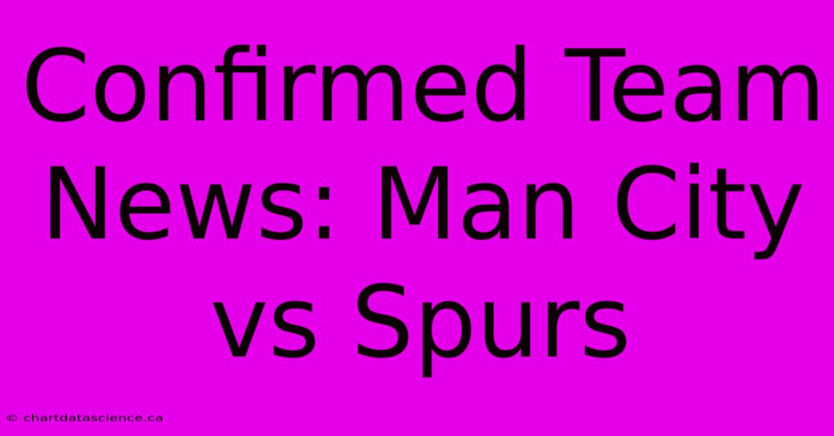 Confirmed Team News: Man City Vs Spurs