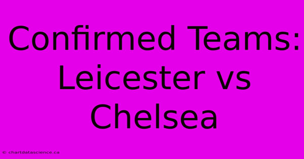 Confirmed Teams: Leicester Vs Chelsea