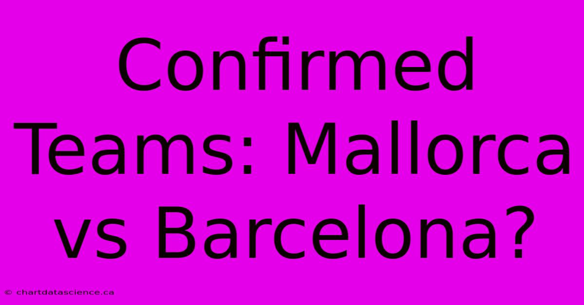 Confirmed Teams: Mallorca Vs Barcelona?