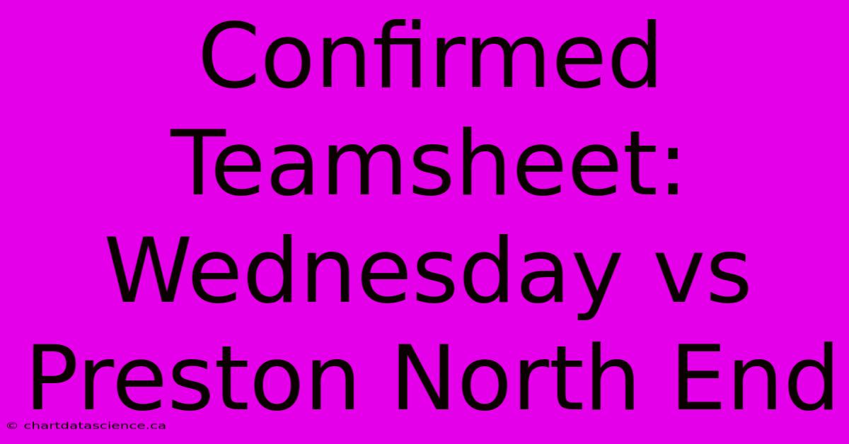 Confirmed Teamsheet: Wednesday Vs Preston North End