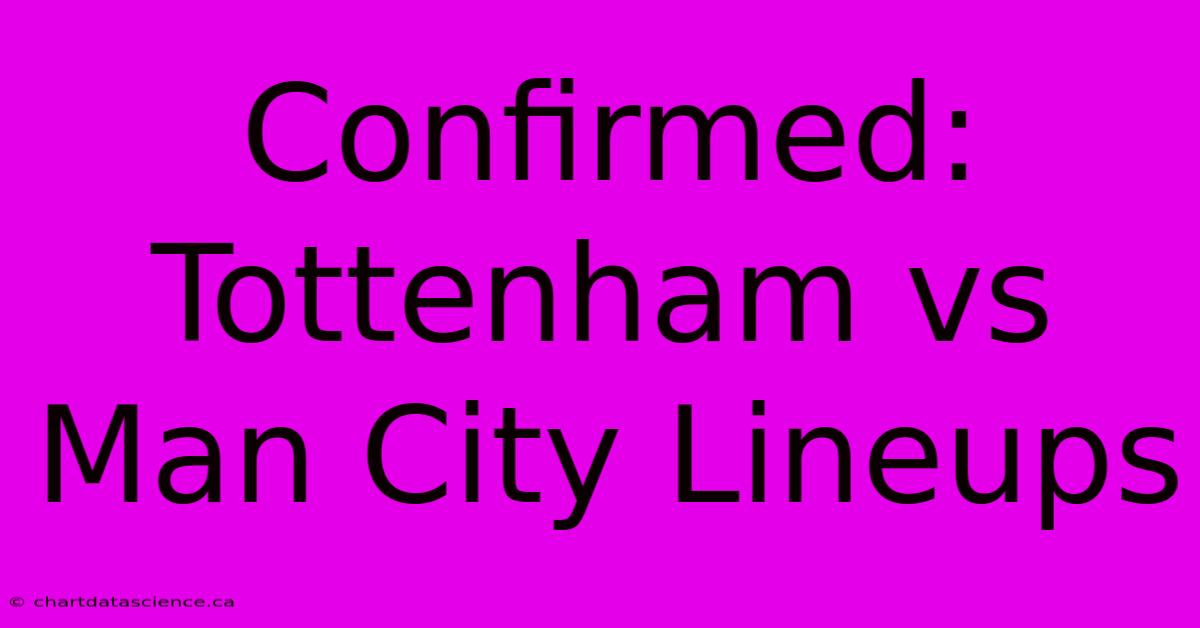 Confirmed: Tottenham Vs Man City Lineups