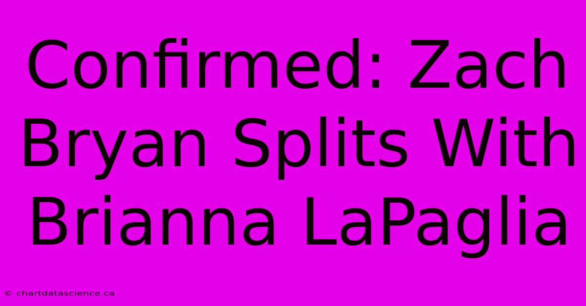 Confirmed: Zach Bryan Splits With Brianna LaPaglia