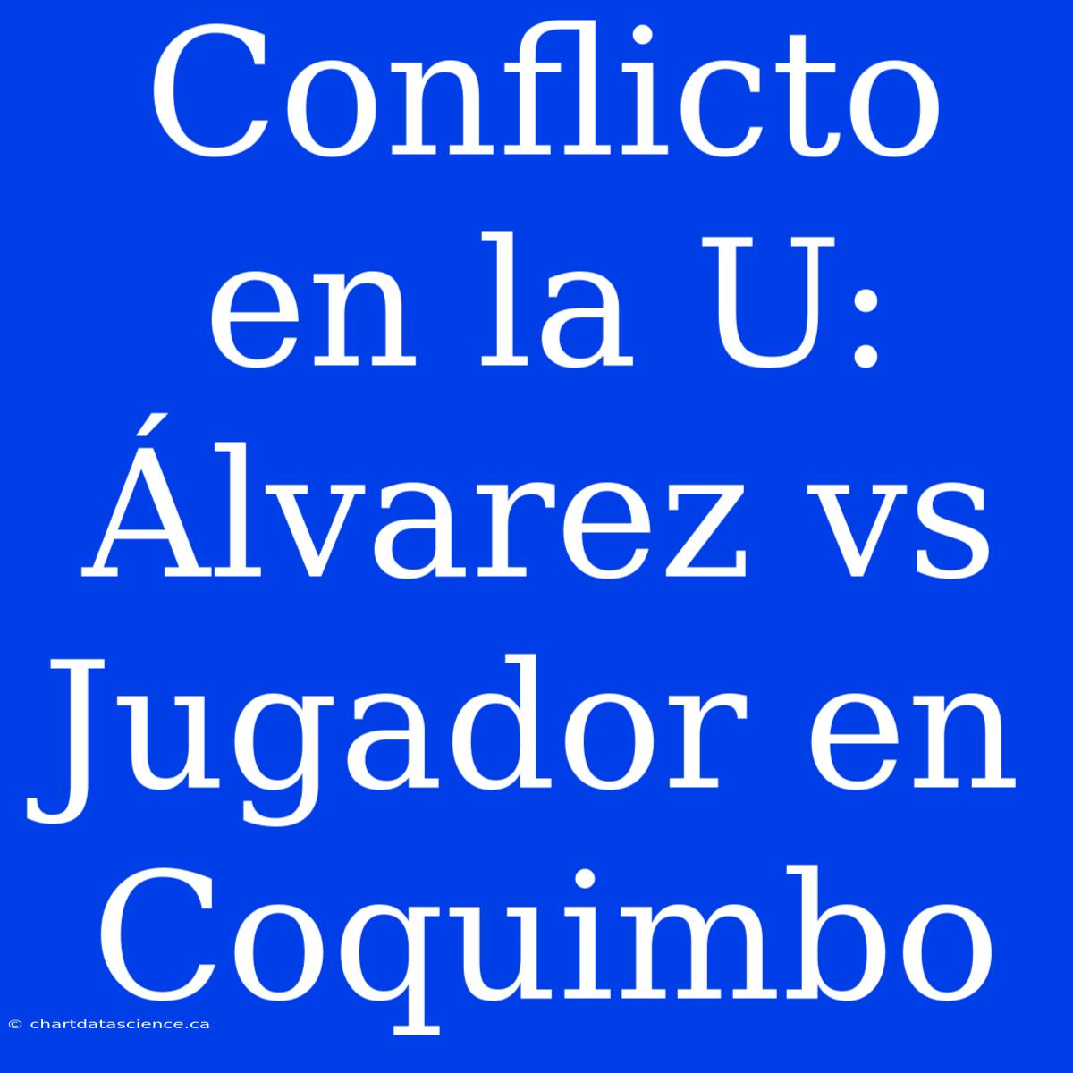 Conflicto En La U: Álvarez Vs Jugador En Coquimbo