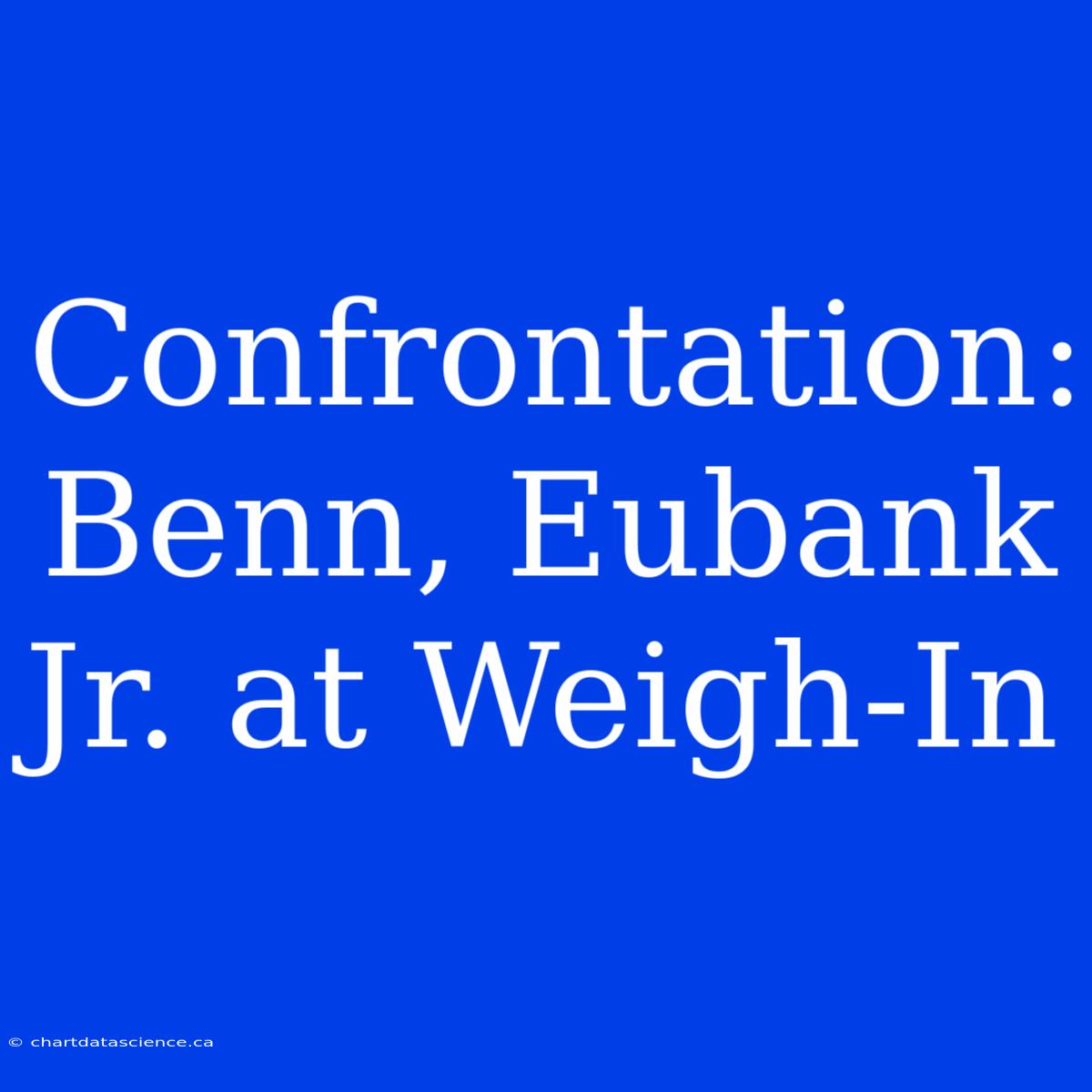 Confrontation: Benn, Eubank Jr. At Weigh-In