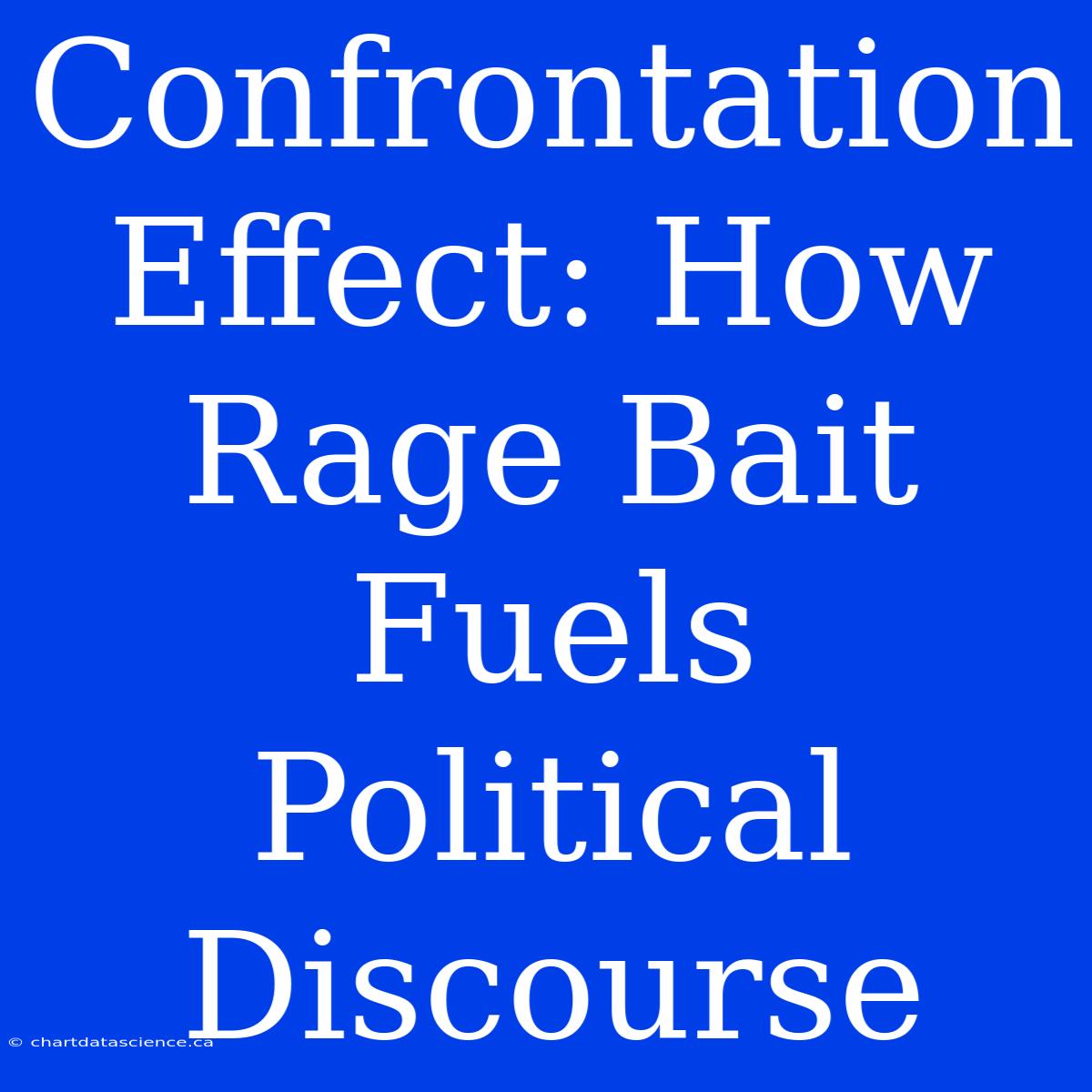 Confrontation Effect: How Rage Bait Fuels Political Discourse