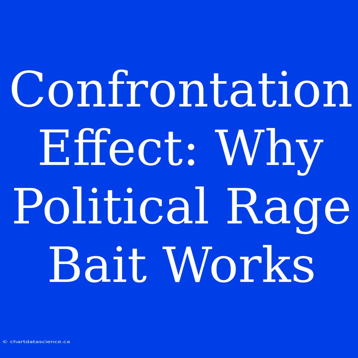 Confrontation Effect: Why Political Rage Bait Works