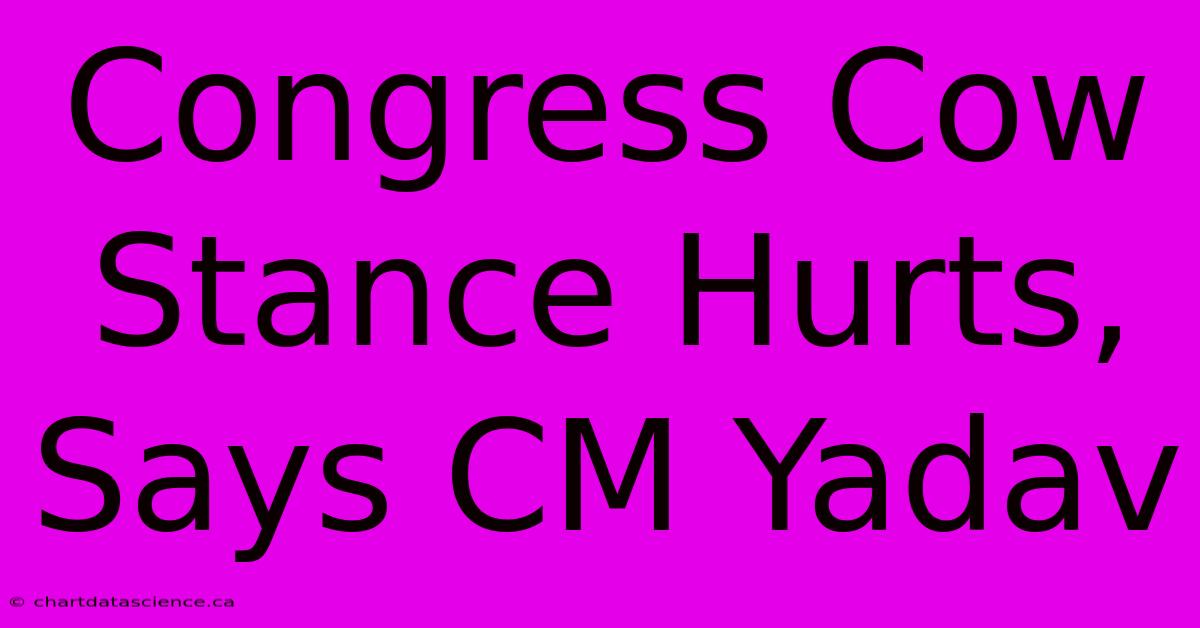 Congress Cow Stance Hurts, Says CM Yadav