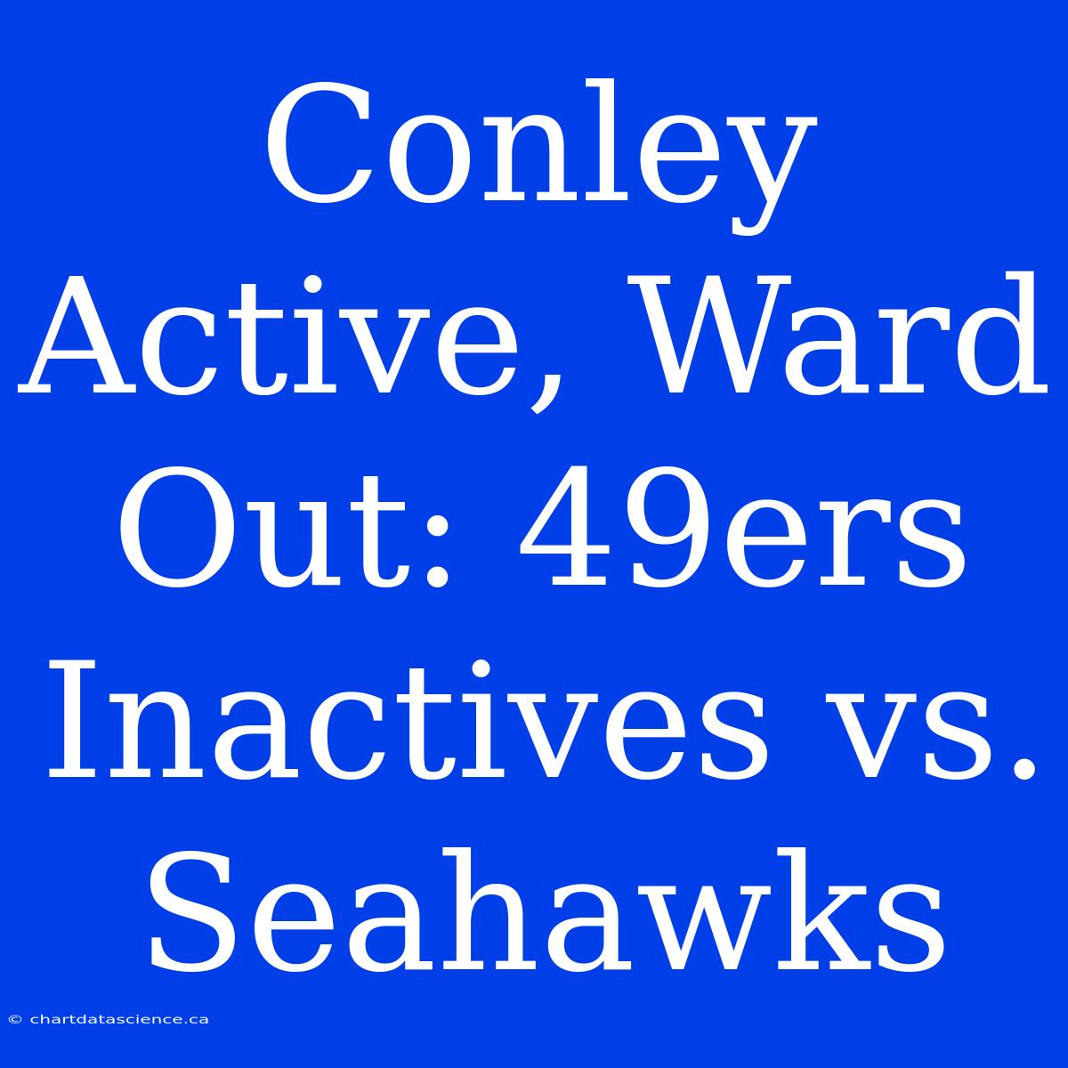 Conley Active, Ward Out: 49ers Inactives Vs. Seahawks