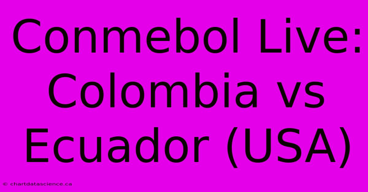 Conmebol Live: Colombia Vs Ecuador (USA)