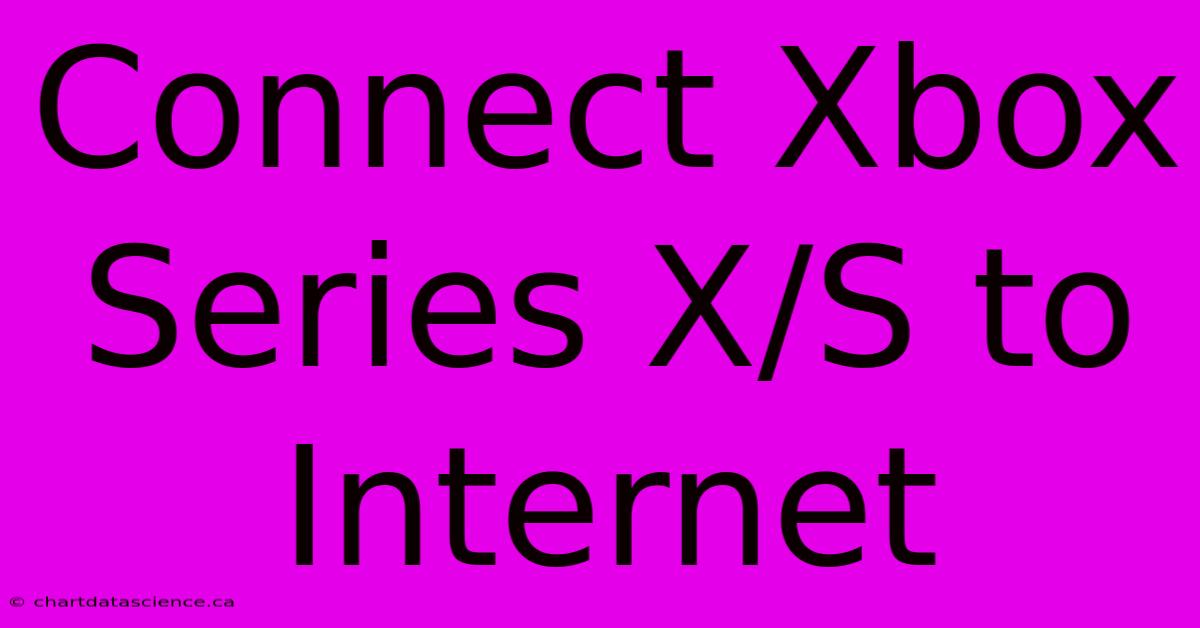 Connect Xbox Series X/S To Internet