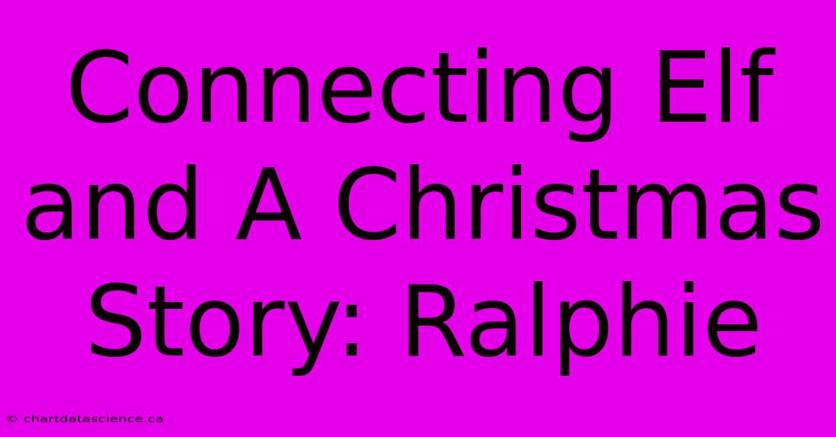 Connecting Elf And A Christmas Story: Ralphie