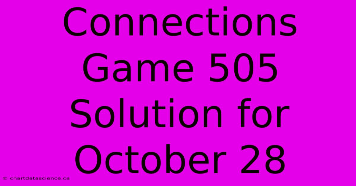 Connections Game 505 Solution For October 28