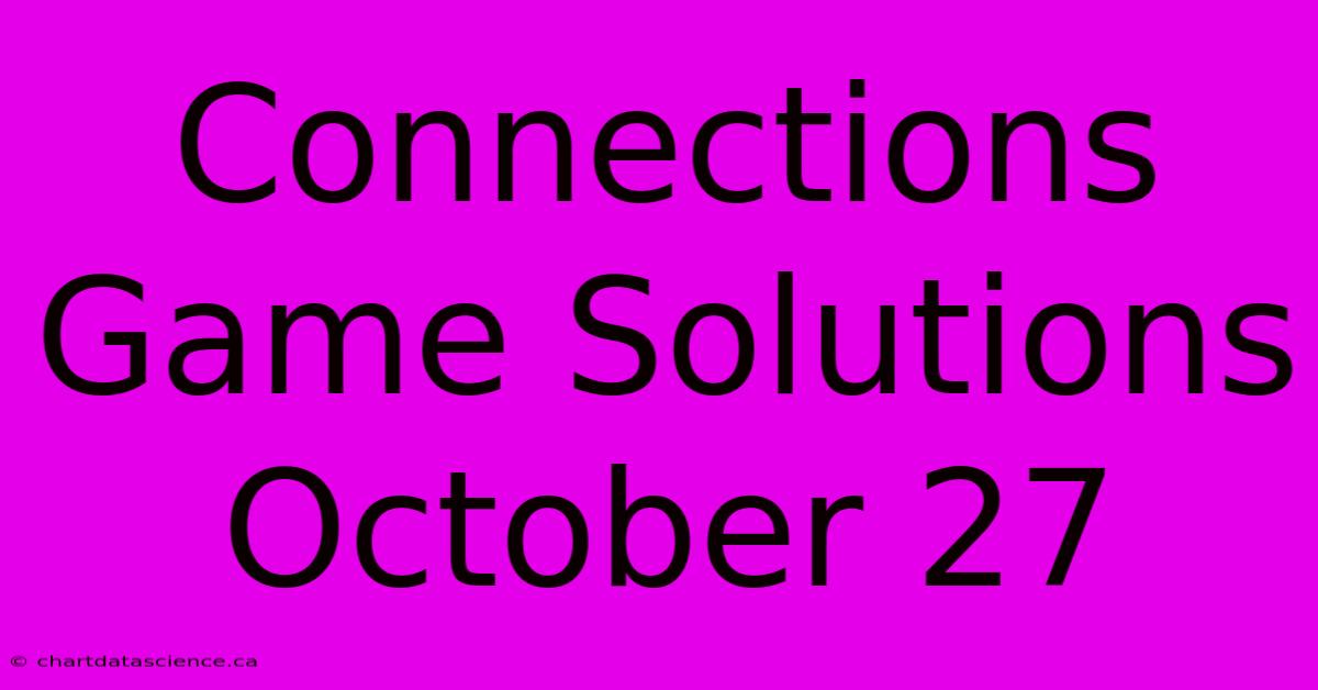 Connections Game Solutions October 27 