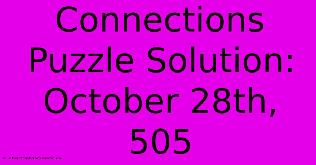 Connections Puzzle Solution: October 28th, 505