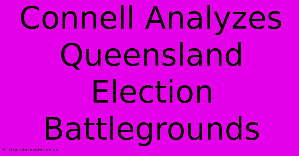 Connell Analyzes Queensland Election Battlegrounds