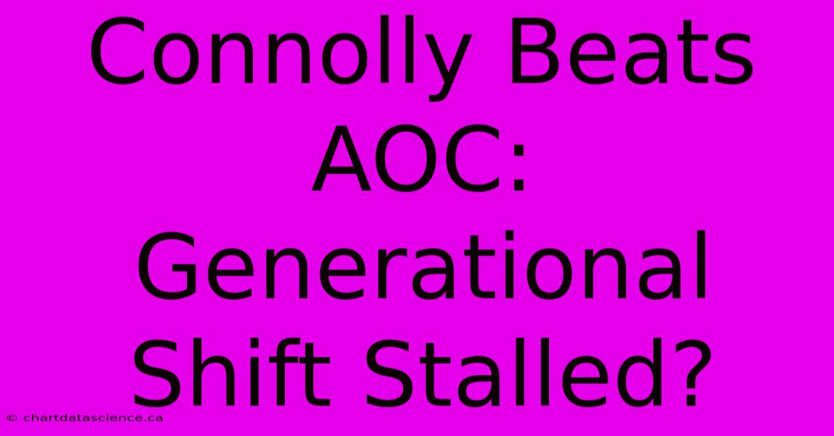 Connolly Beats AOC: Generational Shift Stalled?