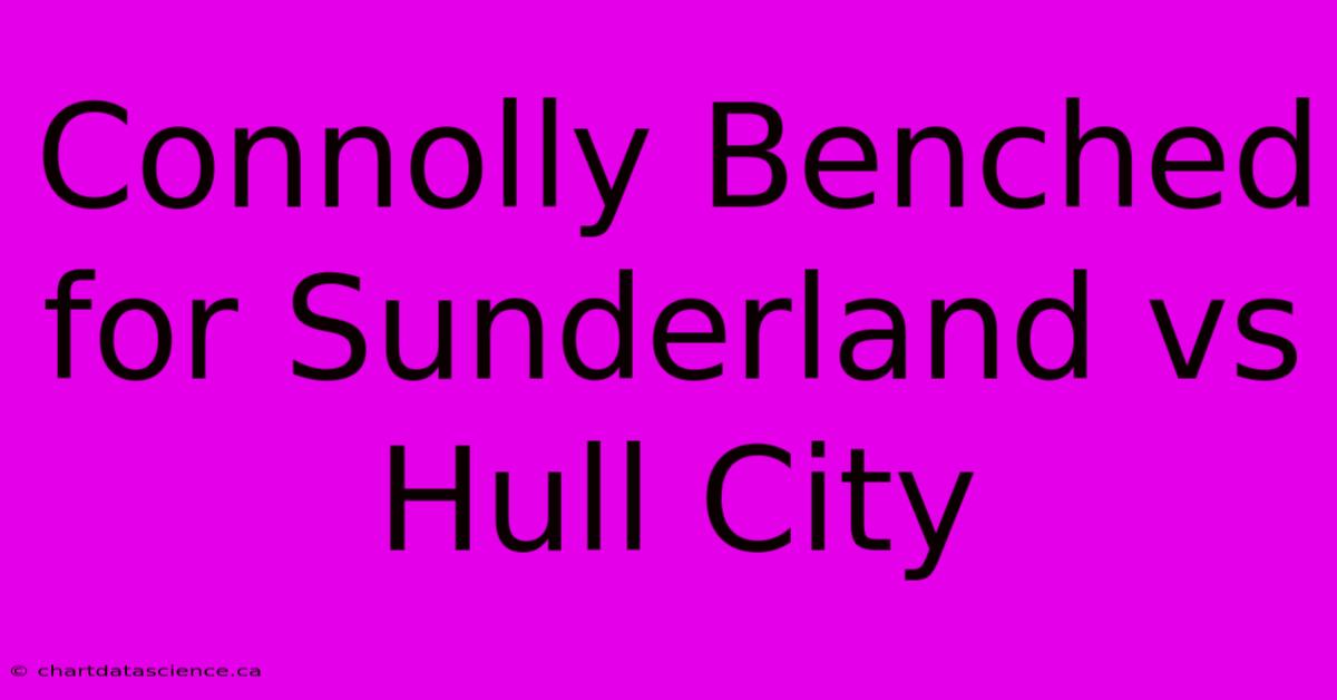 Connolly Benched For Sunderland Vs Hull City