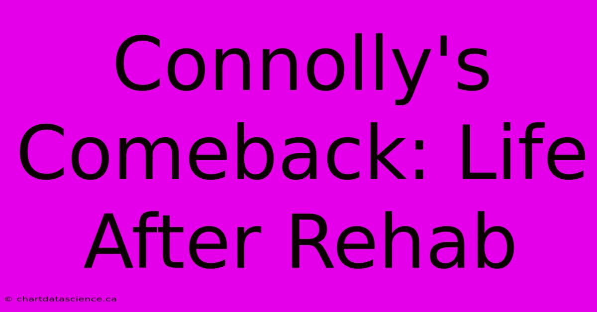 Connolly's Comeback: Life After Rehab