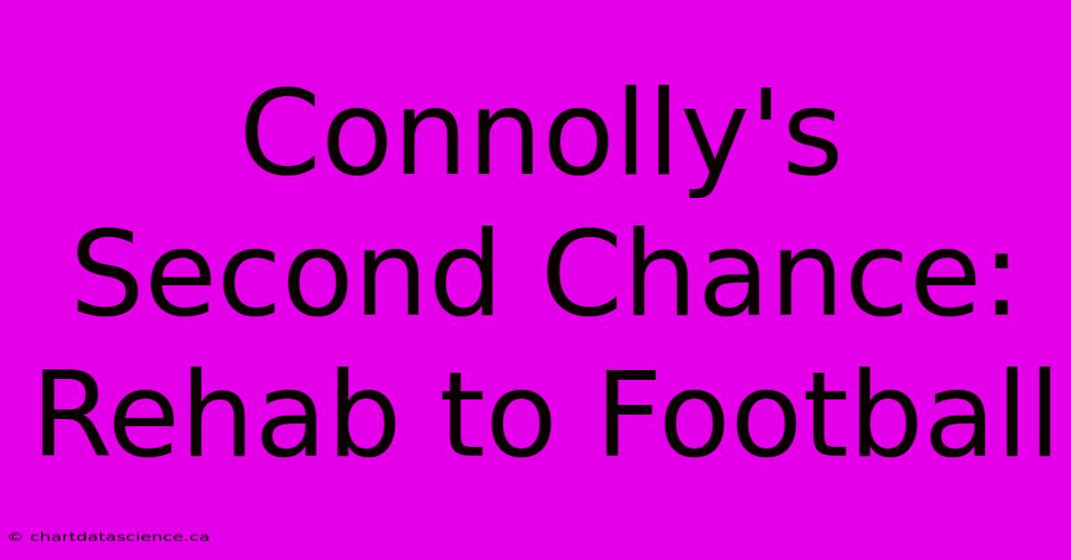 Connolly's Second Chance: Rehab To Football 