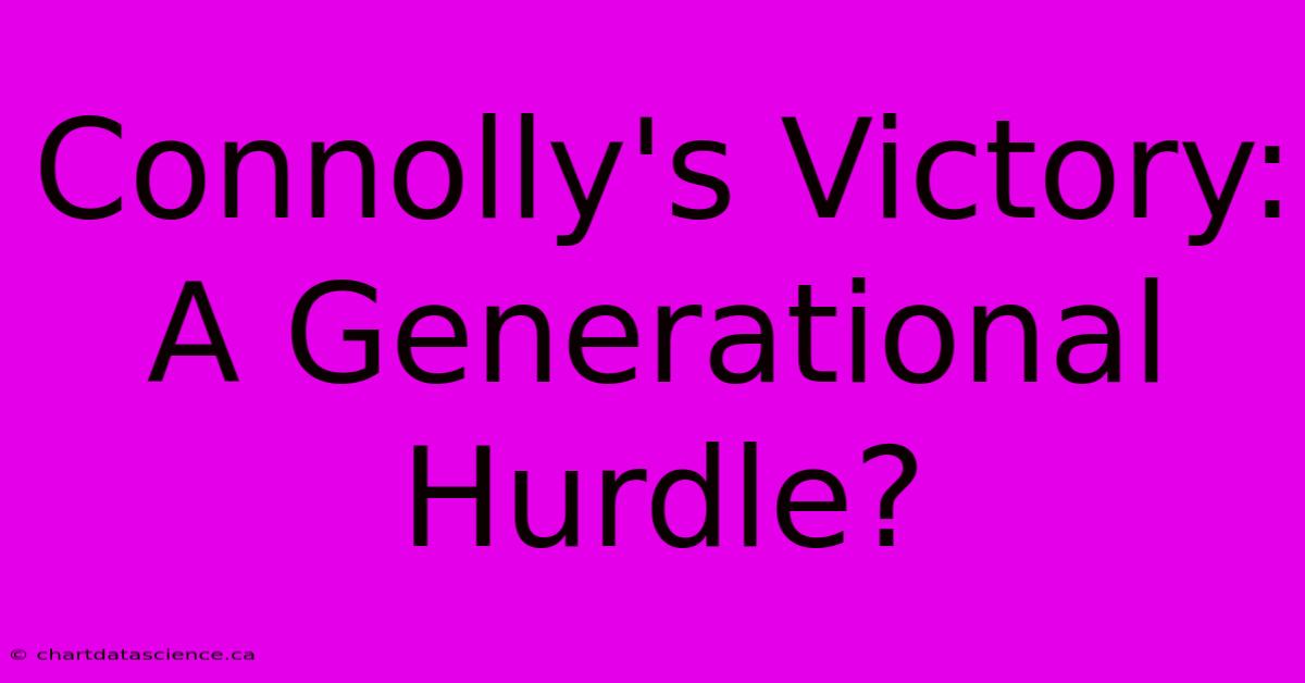 Connolly's Victory: A Generational Hurdle?