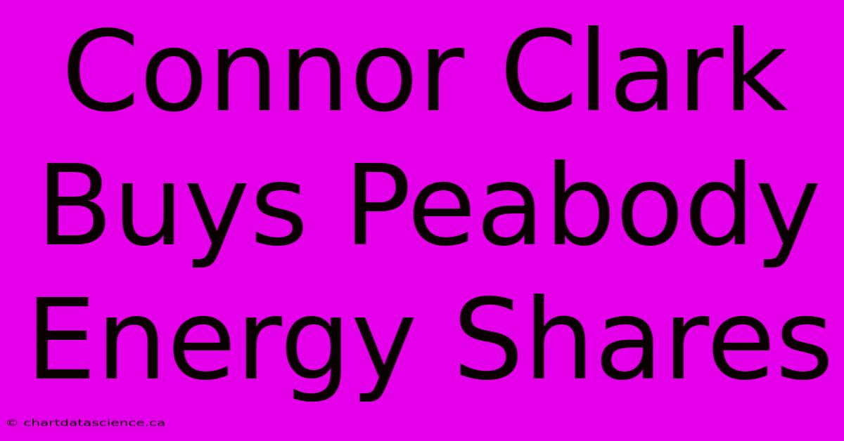 Connor Clark Buys Peabody Energy Shares