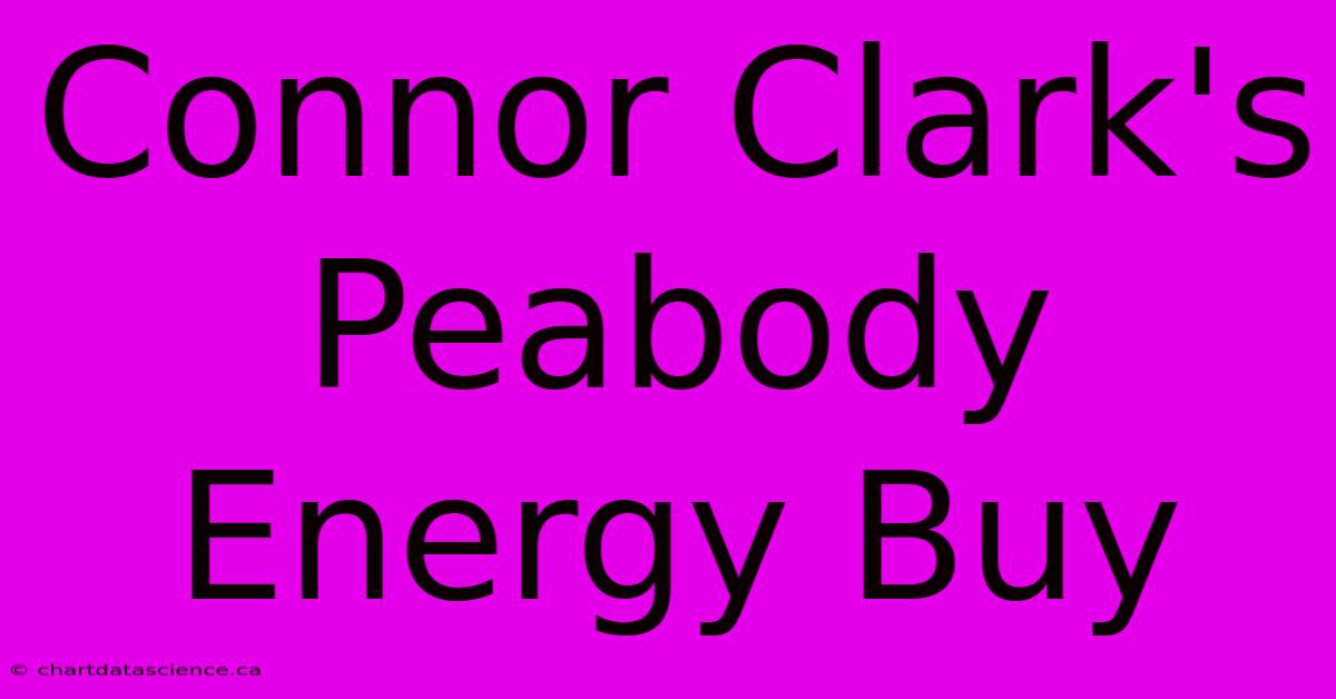 Connor Clark's Peabody Energy Buy