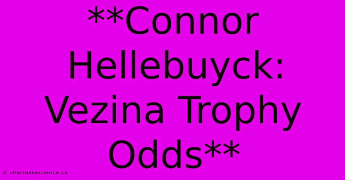 **Connor Hellebuyck: Vezina Trophy Odds**