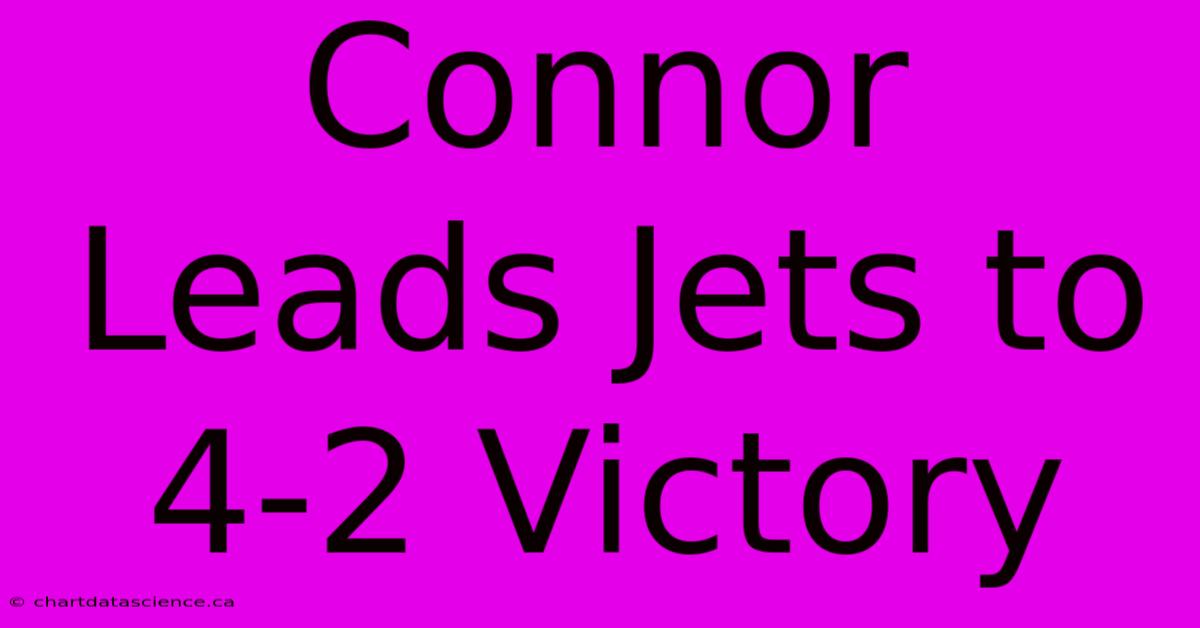 Connor Leads Jets To 4-2 Victory