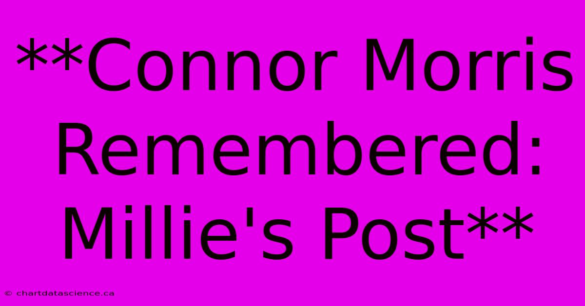 **Connor Morris Remembered: Millie's Post** 