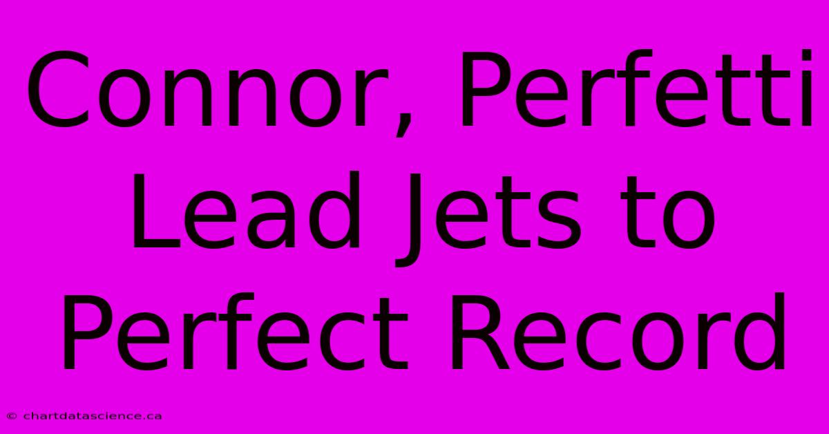 Connor, Perfetti Lead Jets To Perfect Record 