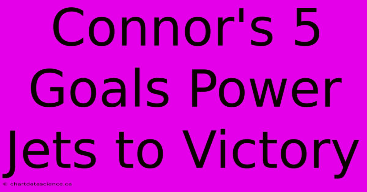 Connor's 5 Goals Power Jets To Victory