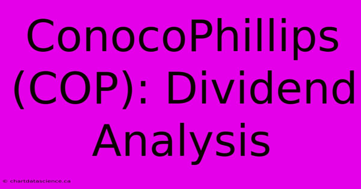 ConocoPhillips (COP): Dividend Analysis