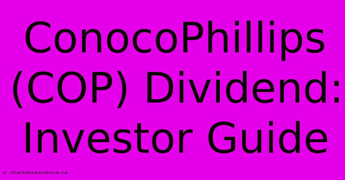 ConocoPhillips (COP) Dividend: Investor Guide