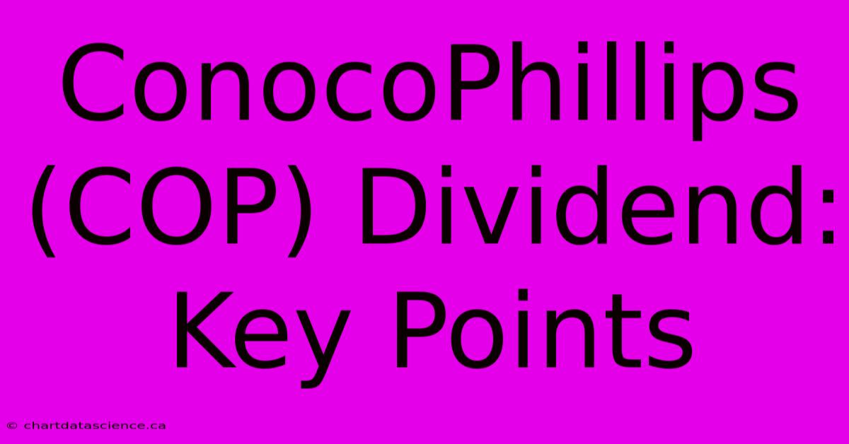 ConocoPhillips (COP) Dividend: Key Points