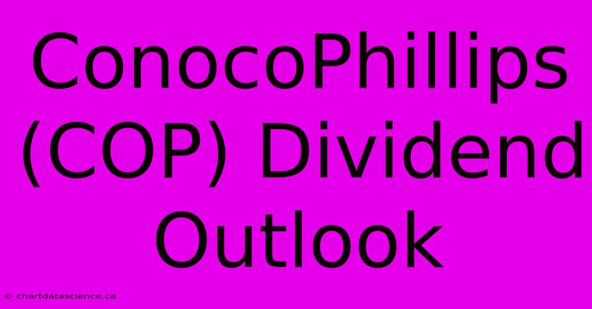 ConocoPhillips (COP) Dividend Outlook