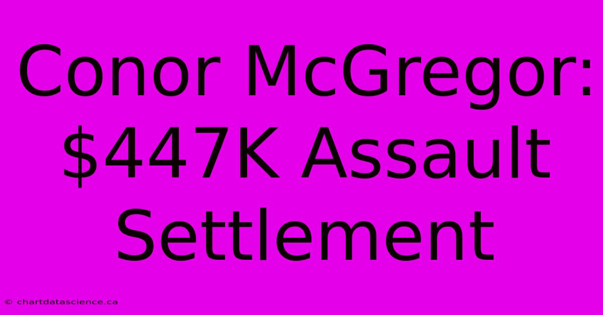 Conor McGregor: $447K Assault Settlement