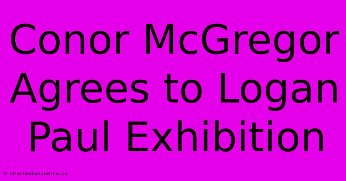 Conor McGregor Agrees To Logan Paul Exhibition