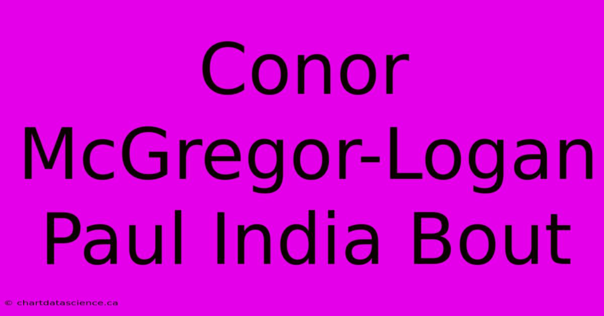 Conor McGregor-Logan Paul India Bout