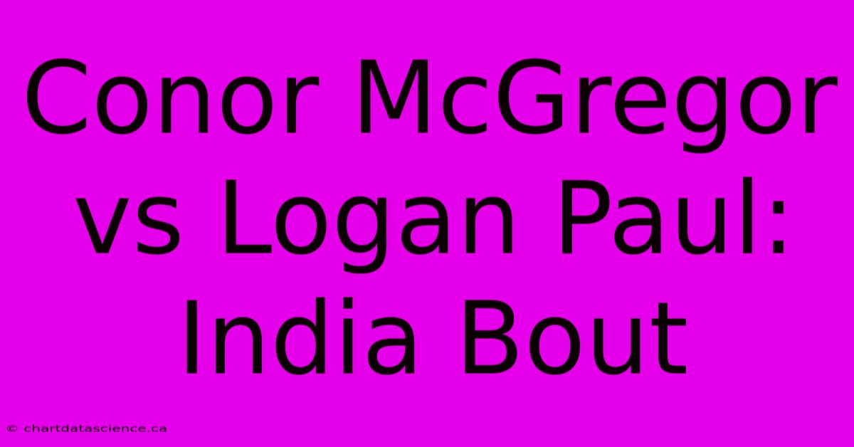 Conor McGregor Vs Logan Paul: India Bout