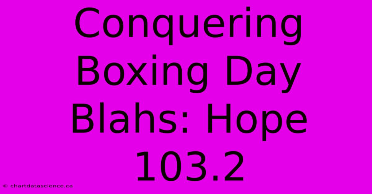 Conquering Boxing Day Blahs: Hope 103.2