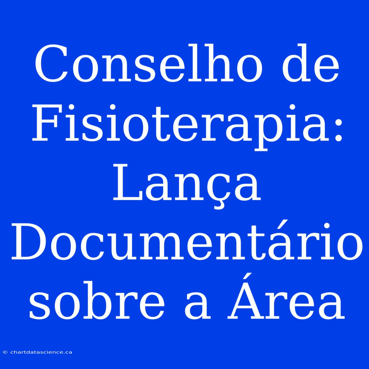 Conselho De Fisioterapia: Lança Documentário Sobre A Área