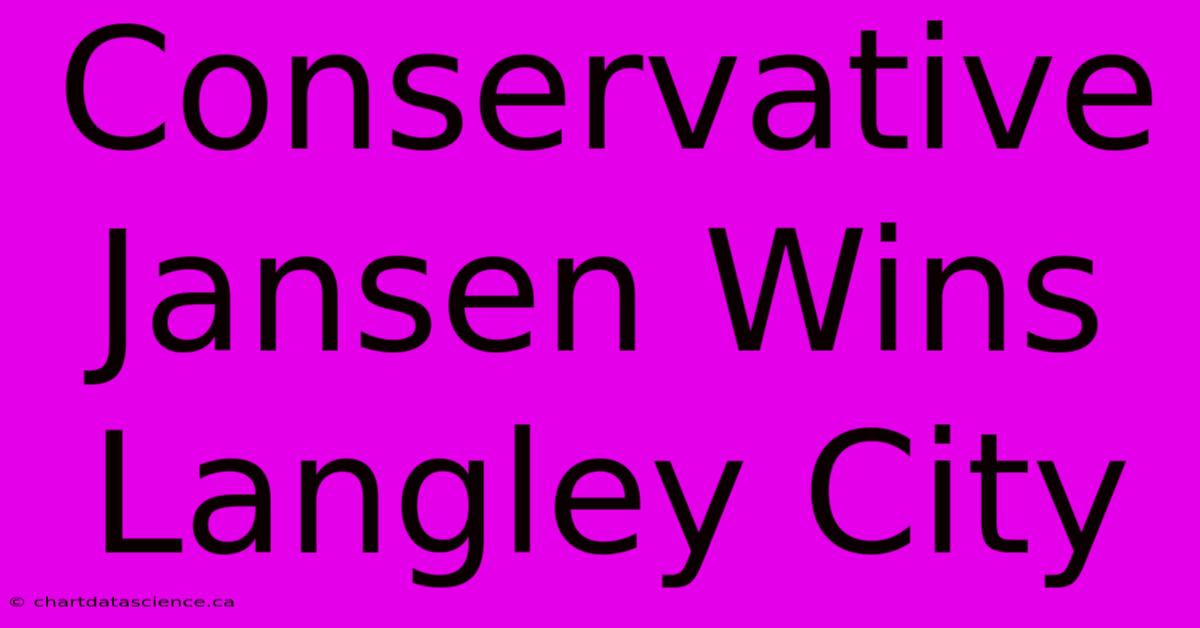 Conservative Jansen Wins Langley City