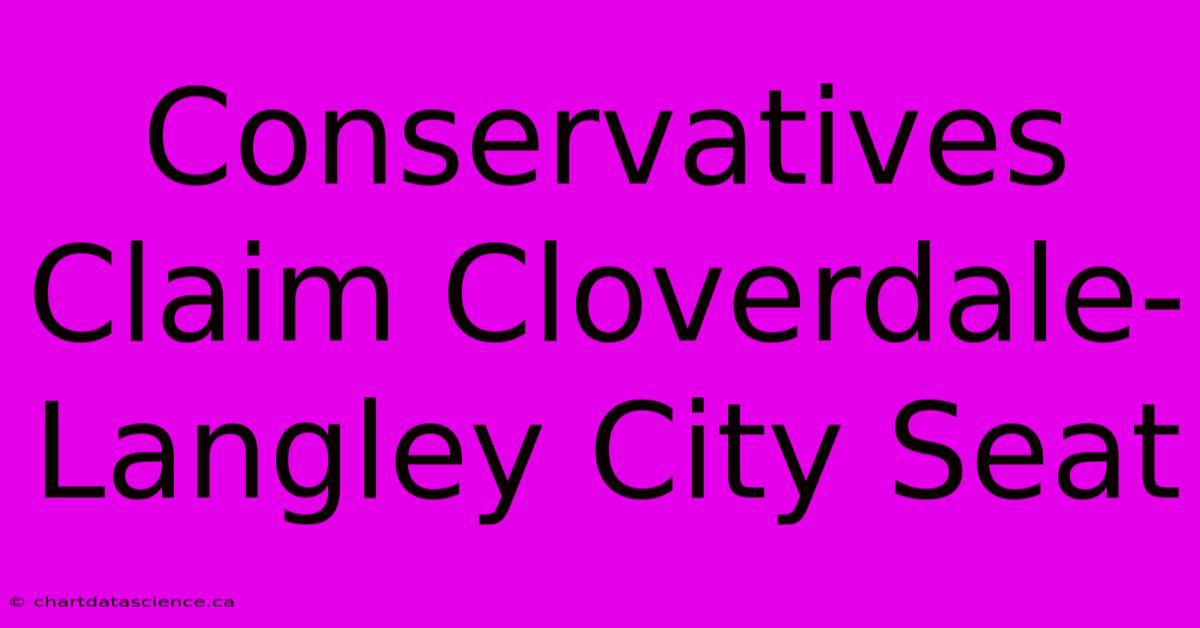 Conservatives Claim Cloverdale-Langley City Seat